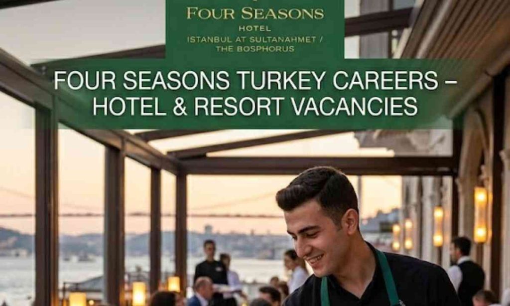 Four Seasons Turkey Careers – Hotel & Resort Vacancies
