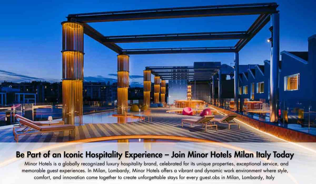Be Part of an Iconic Hospitality Experience – Join Minor Hotels Milan Italy Today
