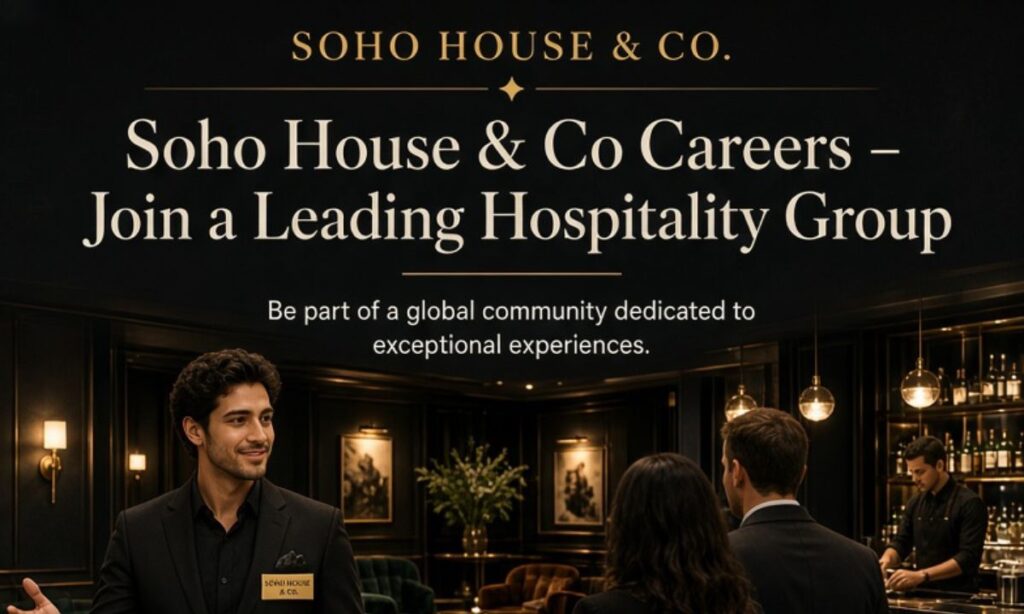 Soho House & Co Careers – Join a Leading Hospitality Group