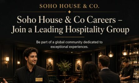 Soho House & Co Careers – Join a Leading Hospitality Group