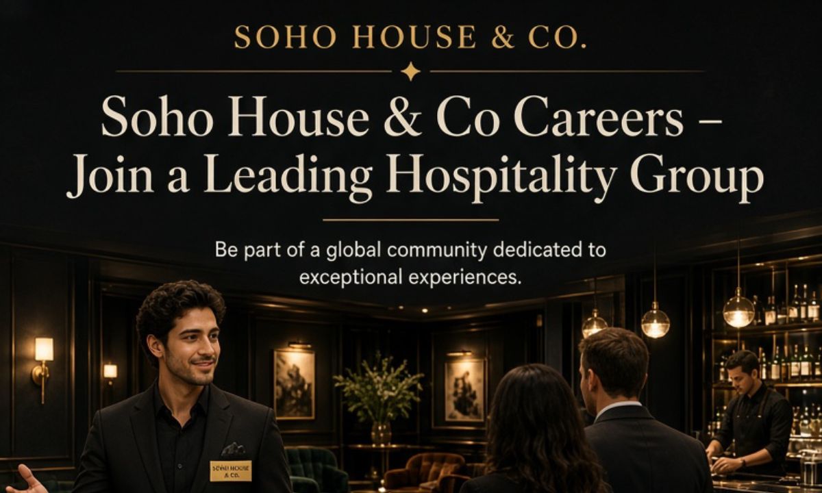 Soho House & Co Careers – Join a Leading Hospitality Group