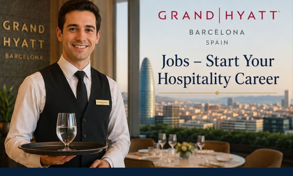 Grand Hyatt Barcelona Spain Jobs – Start Your Hospitality Career